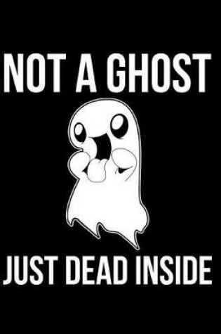 Cover of Not a Ghost Just Dead Inside