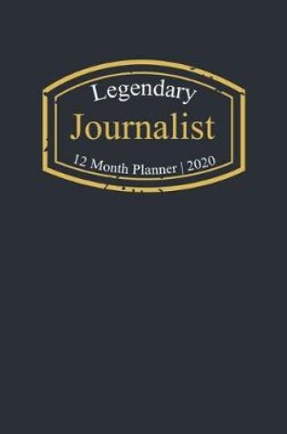 Cover of Legendary Journalist, 12 Month Planner 2020