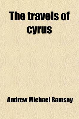 Book cover for The Travels of Cyrus; To Which Is Annex'd a Discourse Upon the Theology and Mythology of the Pagans