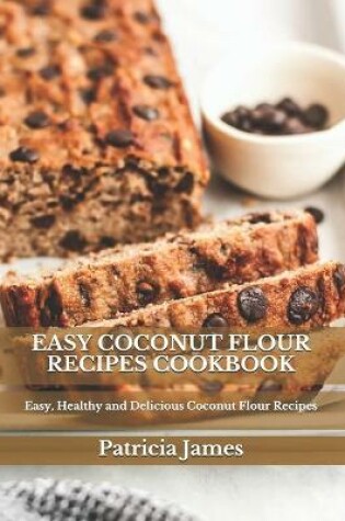 Cover of Easy Coconut Flour Recipes Cookbook