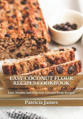 Book cover for Easy Coconut Flour Recipes Cookbook