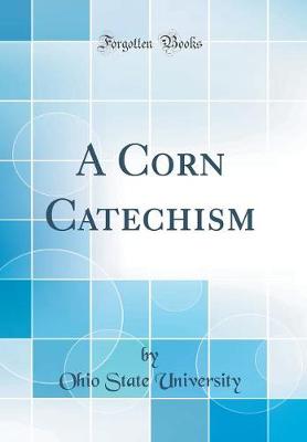 Book cover for A Corn Catechism (Classic Reprint)