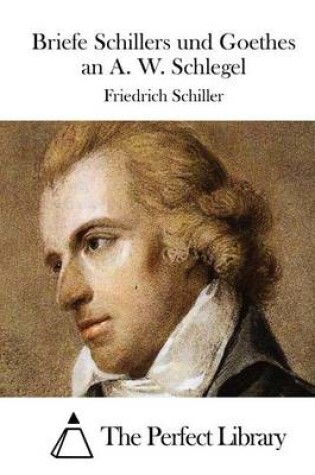 Cover of Briefe Schillers und Goethes an A. W. Schlegel