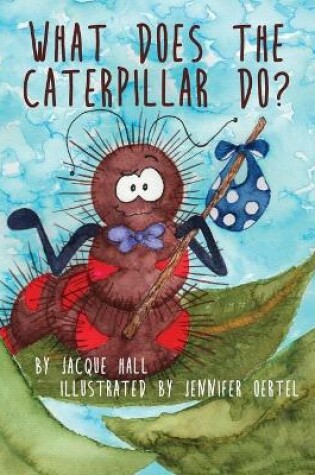 Cover of What Does the Caterpillar Do?