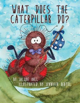 Book cover for What Does the Caterpillar Do?