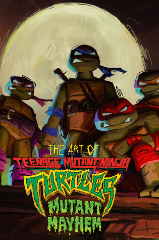 Cover of The Art of Teenage Mutant Ninja Turtles: Mutant Mayhem