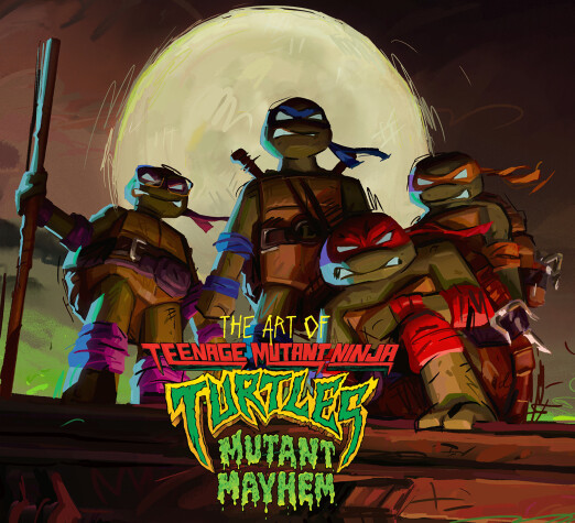Book cover for The Art of Teenage Mutant Ninja Turtles: Mutant Mayhem