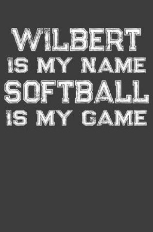 Cover of Wilbert Is My Name Softball Is My Game