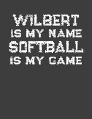 Book cover for Wilbert Is My Name Softball Is My Game
