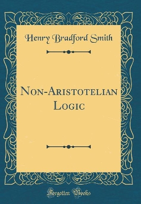 Book cover for Non-Aristotelian Logic (Classic Reprint)