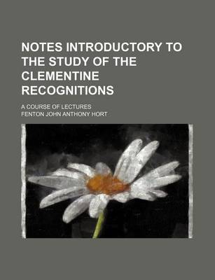 Book cover for Notes Introductory to the Study of the Clementine Recognitions; A Course of Lectures