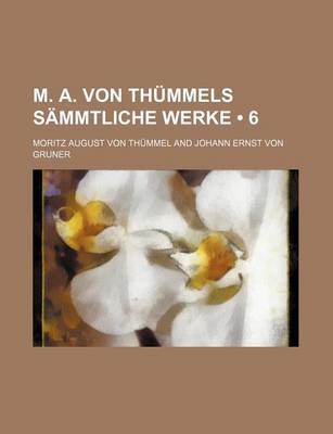 Book cover for M. A. Von Thummels Sammtliche Werke (6)