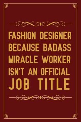 Cover of Fashion Designer Because Badass Miracle Worker Isn't An official Job Title