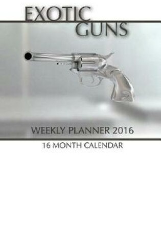 Cover of Exotic Guns Weekly Planner 2016