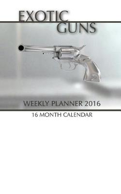 Book cover for Exotic Guns Weekly Planner 2016