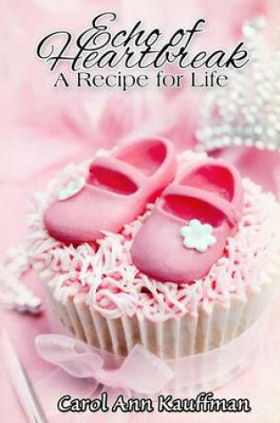 Cover of Echo of Heartbreak, A Recipe for Life