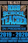 Book cover for The Best High School Teacher in Progress 2019-2020 Teacher Planner 18 Month Weekly Monthly Calendar