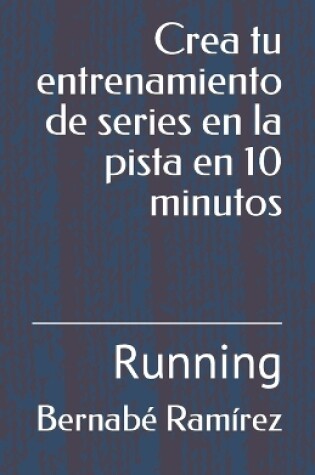 Cover of Crea tu entrenamiento de series en la pista en 10 minutos