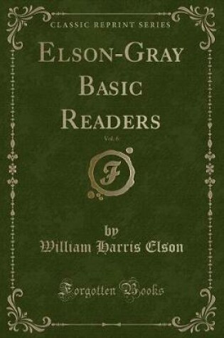 Cover of Elson-Gray Basic Readers, Vol. 6 (Classic Reprint)