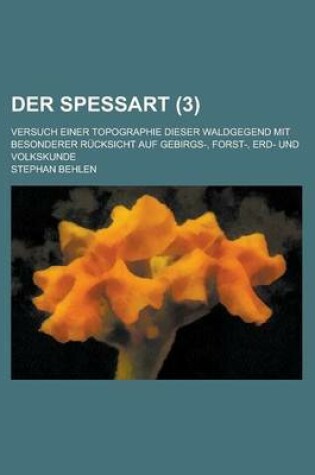 Cover of Der Spessart; Versuch Einer Topographie Dieser Waldgegend Mit Besonderer Rucksicht Auf Gebirgs-, Forst-, Erd- Und Volkskunde (3 )