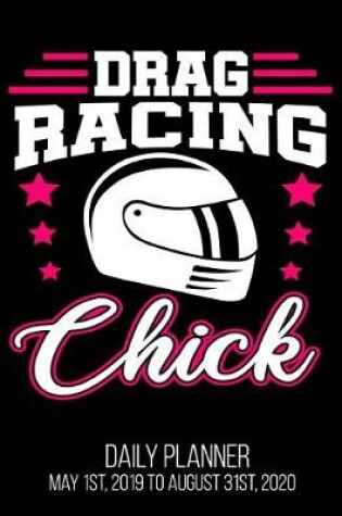 Cover of Drag Racing Chick Daily Planner May 1st, 2019 to August 31st, 2020