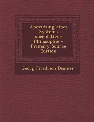 Book cover for Andeutung Eines Systems Speculativer Philosophie - Primary Source Edition