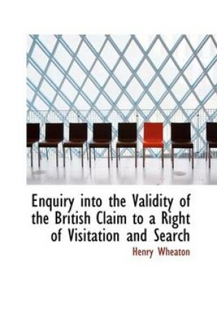 Cover of Enquiry Into the Validity of the British Claim to a Right of Visitation and Search