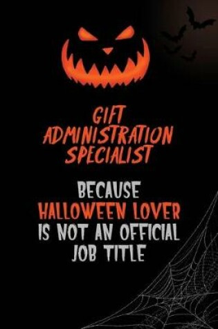 Cover of Gift Administration Specialist Because Halloween Lover Is Not An Official Job Title