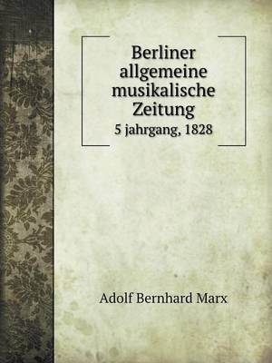 Book cover for Berliner allgemeine musikalische Zeitung 5 jahrgang, 1828