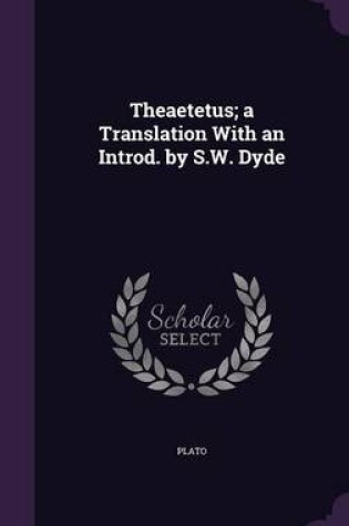 Cover of Theaetetus; A Translation with an Introd. by S.W. Dyde