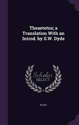 Book cover for Theaetetus; A Translation with an Introd. by S.W. Dyde