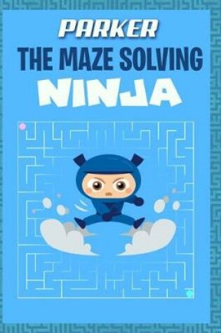 Cover of Parker the Maze Solving Ninja