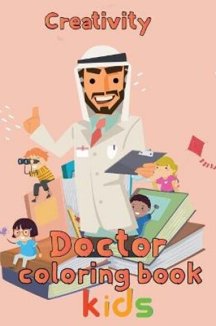 Cover of Creativity Doctor Coloring Book Kids