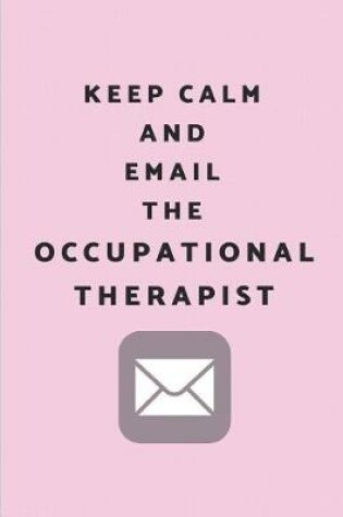 Cover of Keep Calm and Email the Occupational Therapist