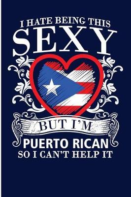 Book cover for I Hate Being This Sexy But I'm Puerto Rican So I Can't Help It