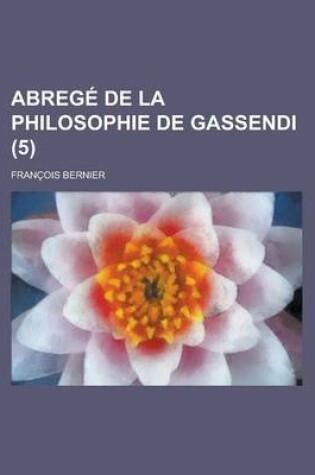 Cover of Abrege de La Philosophie de Gassendi (5 )