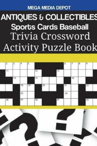 Cover of ANTIQUES & COLLECTIBLES Sports Cards Baseball Trivia Crossword Activity Puzzle Book