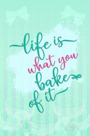 Cover of Life Is What You Bake of It