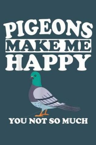 Cover of Pigeons make me happy you not so much