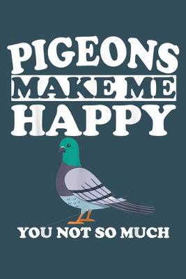 Book cover for Pigeons make me happy you not so much