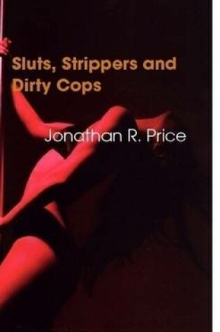 Cover of Sluts, Strippers and Dirty Cops