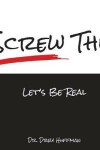 Book cover for Screw This! Let's Be Real