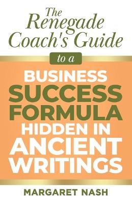 Book cover for Renegade Coach's Guide to Business Success Formula Hidden in Ancient Writings