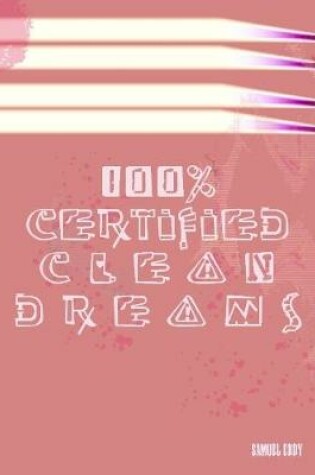 Cover of 100% Certified Clean Dreams