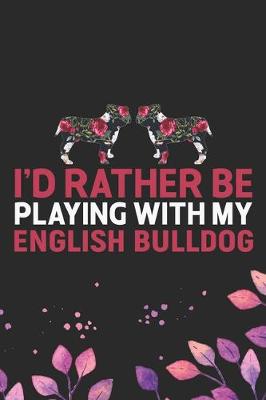 Book cover for I'd Rather Be Playing with My English Bulldog