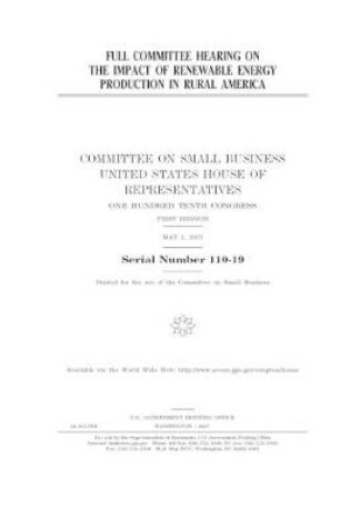 Cover of Full committee hearing on the impact of renewable energy production in rural America