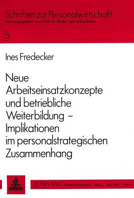 Cover of Neue Arbeitseinsatzkonzepte Und Betriebliche Weiterbildung -- Implikationen Im Personalstrategischen Zusammenhang