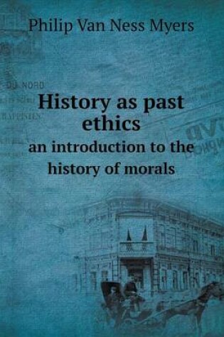 Cover of History as past ethics an introduction to the history of morals