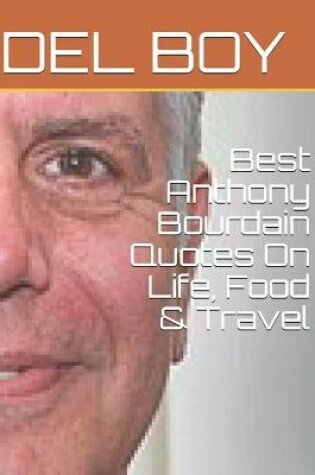 Cover of Best Anthony Bourdain Quotes On Life, Food & Travel