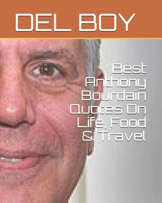 Book cover for Best Anthony Bourdain Quotes On Life, Food & Travel